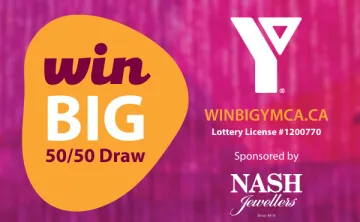 Win Big 50/50 Draw. winbigymca.ca. Lottery License #1200770. Sponsored by Nash Jewellers.
